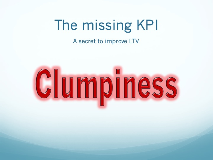 Lifetime Value Part 30:  Why clumpiness should be one of the KPIs you focus&nbsp;on
